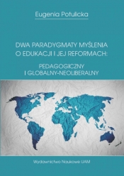 Dwa paradygmaty myślenia o edukacji i jej reformach: pedagogiczny i globalny-neoliberalny - Potulicka Eugenia