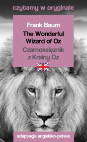 The Wonderful Wizard of Oz. Czarnoksiężnik z Krainy Oz. Czytamy w oryginale - Frank Baum