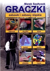 Graczki. Zabawki i zabawy śląskie - Marek Szołtysek