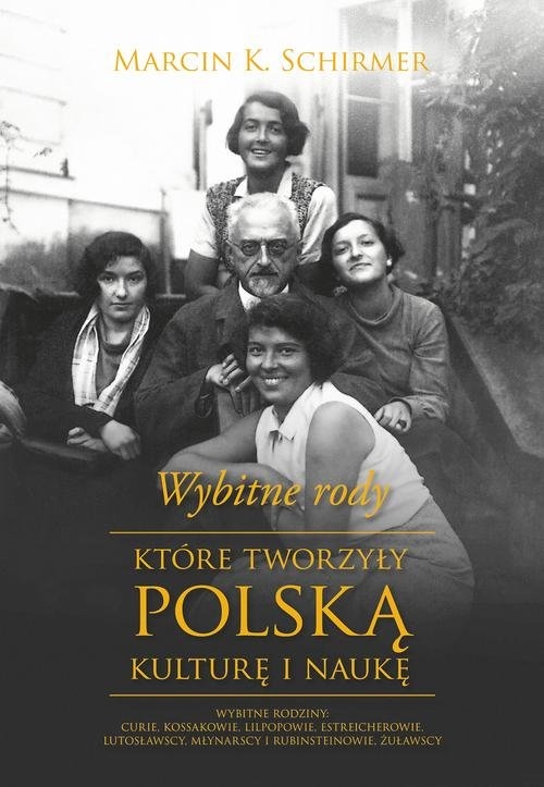 Wybitne rody które tworzyły polską kulturę i naukę (Uszkodzona okładka) Schirmer Marcin Konrad