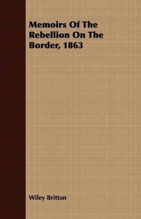 Memoirs Of The Rebellion On The Border, 1863 - Britton Wiley