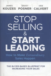 Stop Selling and Start Leading - Kouzes James M., Posner Barry Z., Calvert Deb