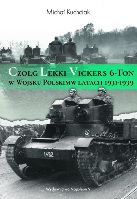 Czołg lekki Vickers 6-Ton w Wojsku Polskim w latach 1931-1939 - Kuchciak Michał