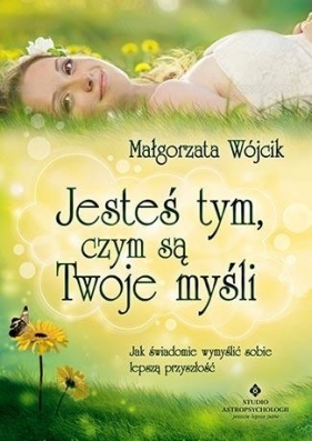 Jesteś tym, czym są Twoje myśli - Małgorzata Wójcik