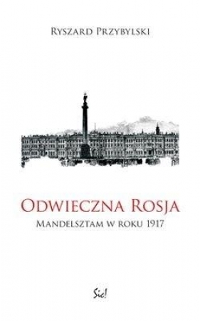Odwieczna Rosja Mandelsztam w roku 1917 - Ryszard Przybylski