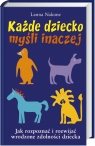 Każde dziecko myśli inaczej Jak rozpoznać i rozwijać wrodzone Lanna Nakone