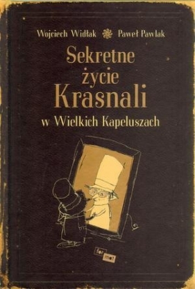 Sekretne życie Krasnali w Wielkich Kapeluszach - Widłak Wojciech, Paweł Pawlak