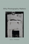Why Photography Matters  Thompson Jerry L.