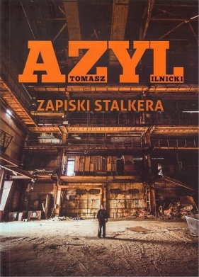 Azyl Zapiski stalkera - Ilnicki Tomasz
