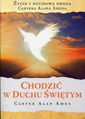 Chodzić w Duchu Świętym - Carver Alan Ames