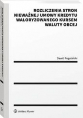 Rozliczenia stron nieważnej umowy kredytu waloryzowanego kursem waluty obcej - Dawid Rogoziński