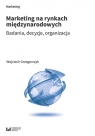 Marketing na rynkach międzynarodowych Badania, decyzje, organizacja Grzegorczyk Wojciech