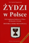 Żydzi w Polsce Od Congressus Judaicus w Polsce do Knesetu w Izraelu Pogonowski Iwo Cyprian
