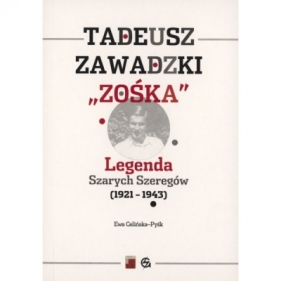 Tadeusz Zawadzki "Zośka". Legenda Szarych Szeregów 1921-1943 - CELIŃSKA-PYŚK EWA