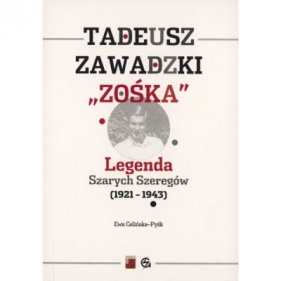 Tadeusz Zawadzki "Zośka". Legenda Szarych Szeregów 1921-1943 - Ewa Celińska-Pyśk