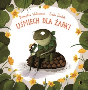 Uśmiech dla żabki - Emilia Dziubak, Przemysław Wechterowicz