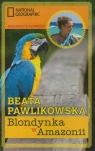 Blondynka w Amazonii Beata Pawlikowska