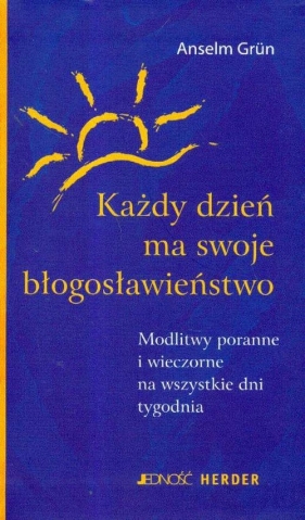 Każdy dzień ma swoje błogosławieństwo - Grun Anselm