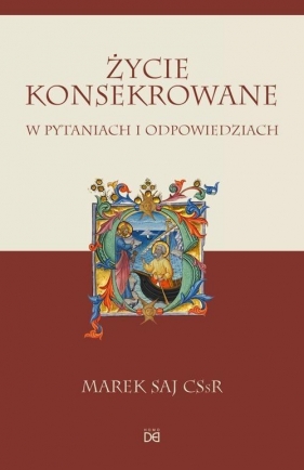 Życie konsekrowane w pytaniach i odpowiedziach - Marek Saj