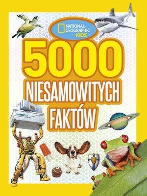 National Geographic Kids 5000 niesamowitych faktów