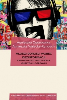 Młodzi dorośli wobec dezinformacji. Katalogi i rzeczywiste profile kompetencji cyfrowych - Agnieszka Ogonowska, Agnieszka Walecka-Rynduch