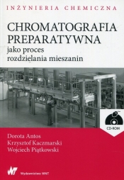 Chromatografia preparatywna jako proces rozdzielania mieszanin + CD - Piątkowski Wojciech, Kaczmarski Krzysztof, Antos Dorota