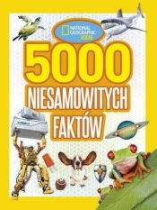 National Geographic Kids 5000 niesamowitych faktów - Praca zbiorowa