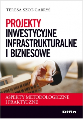 Projekty inwestycyjne infrastrukturalne i biznesowe - Szot-Gabryś Teresa