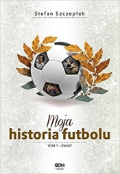 Moja historia futbolu. Tom 1 - Świat