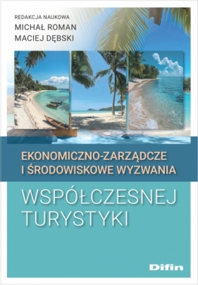 Ekonomiczno-zarządcze i środowiskowe wyzwania współczesnej turystyki - Opracowanie zbiorowe
