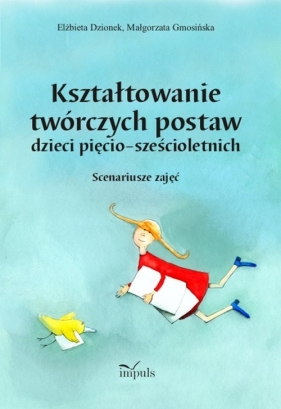 Kształtowanie twórczych postaw dzieci pięcio-sześcioletnich - Dzionek Elżbieta, Gmosińska Małgorzata