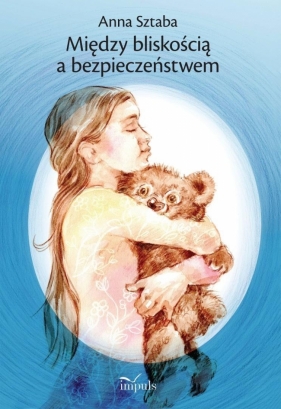 Między bliskością a bezpieczeństwem - Anna Sztaba