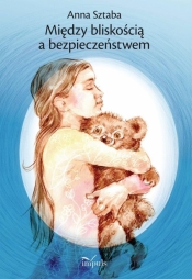 Między bliskością a bezpieczeństwem - Anna Sztaba