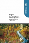 Bajka zwierzęca w tradycji ludowej i literackiej