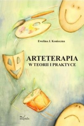 Arteterapia w teorii i praktyce - Ewelina J. Konieczna