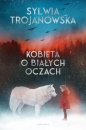 Kobieta o białych oczach - Trojanowska Sylwia