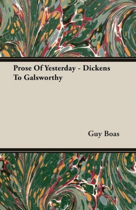 Prose Of Yesterday - Dickens To Galsworthy - Boas Guy