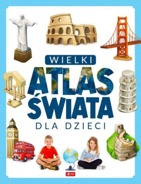 Wielki atlas świata dla dzieci - Opracowanie zbiorowe