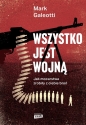 Wszystko jest wojną. Jak mocarstwa zrobiły z ciebie broń - Mark Galeotti