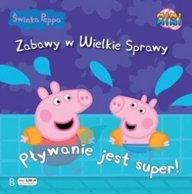 PŁYWANIE JEST SUPER ŚWINKA PEPPA ZABAWY W WIELKIE SPRAWY 8 - Opracowanie zbiorowe