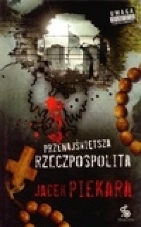 Przenajświętsza Rzeczpospolita - Jacek Piekara