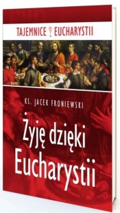 Żyję dzięki Eucharystii - Jacek Froniewski