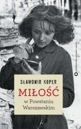 Miłość w Powstaniu Warszawskim - Koper Sławomir