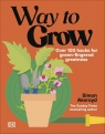Way to Grow. Over 100 Hacks for Green-fingered Greatness Simon Akeroyd