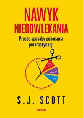 Nawyk nieodwlekania - S. J. Scott