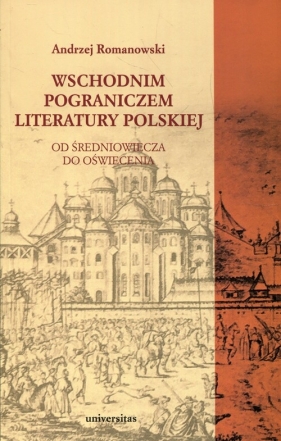 Wschodnim pograniczem literatury polskiej - Romanowski Andrzej