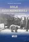 Dzieje Baśki MurmańskiejHistoria o białej niedźwiedzicy Małaczewski Eugeniusz