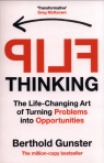 Flip ThinkingThe Life-Changing Art of Turning Problems into Opportunities Gunster Berthold