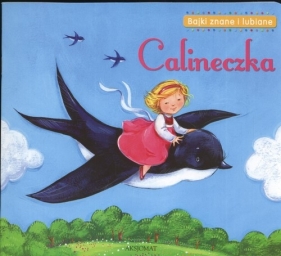 Calineczka Bajki znane i lubiane - Podgórska Anna<br />