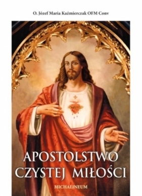 Apostolstwo Czystej Miłości - Józef Maria Kaźmierczak